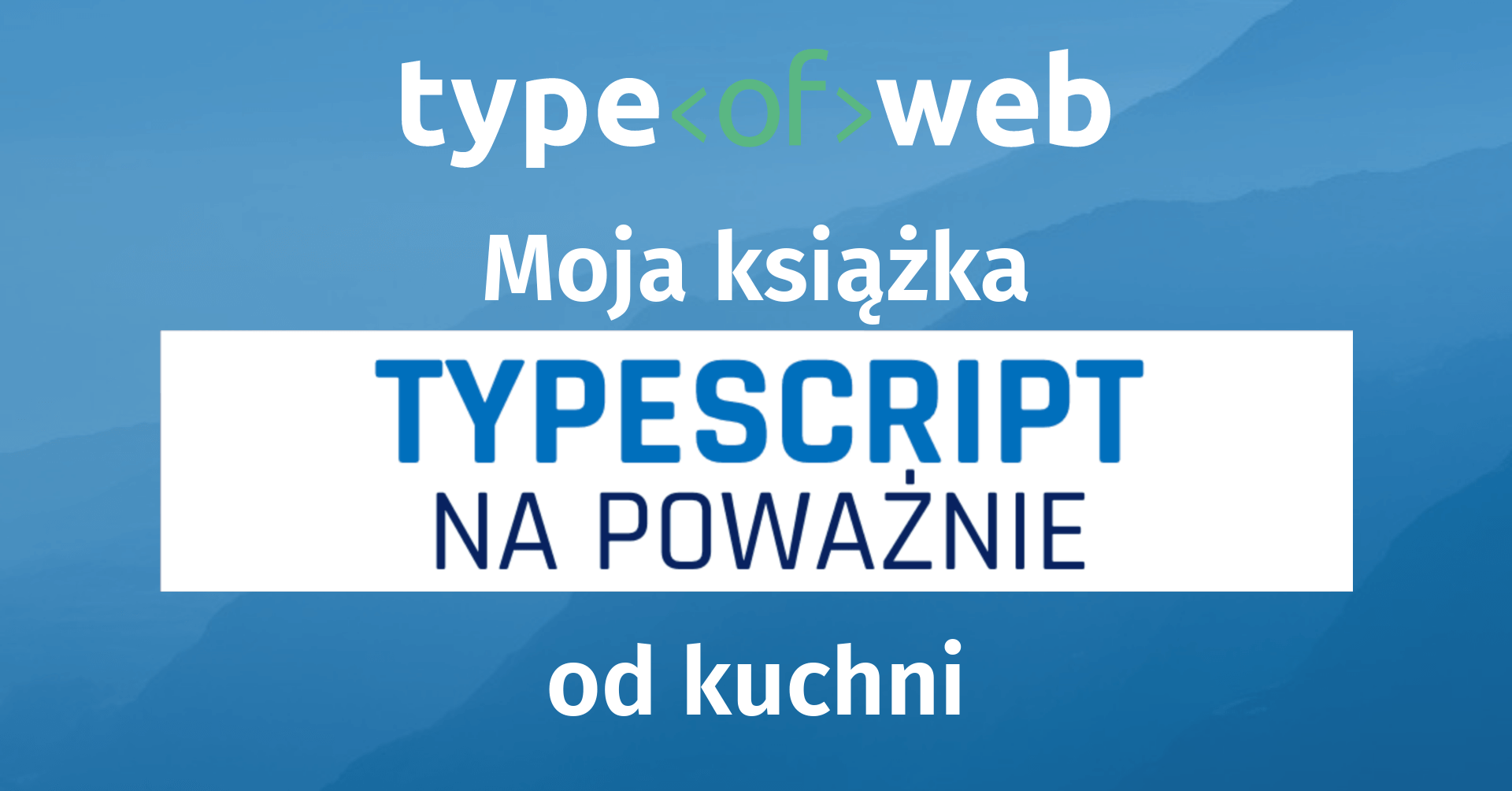 Napisałem książkę! Kilka słów o „TypeScript na poważnie”
