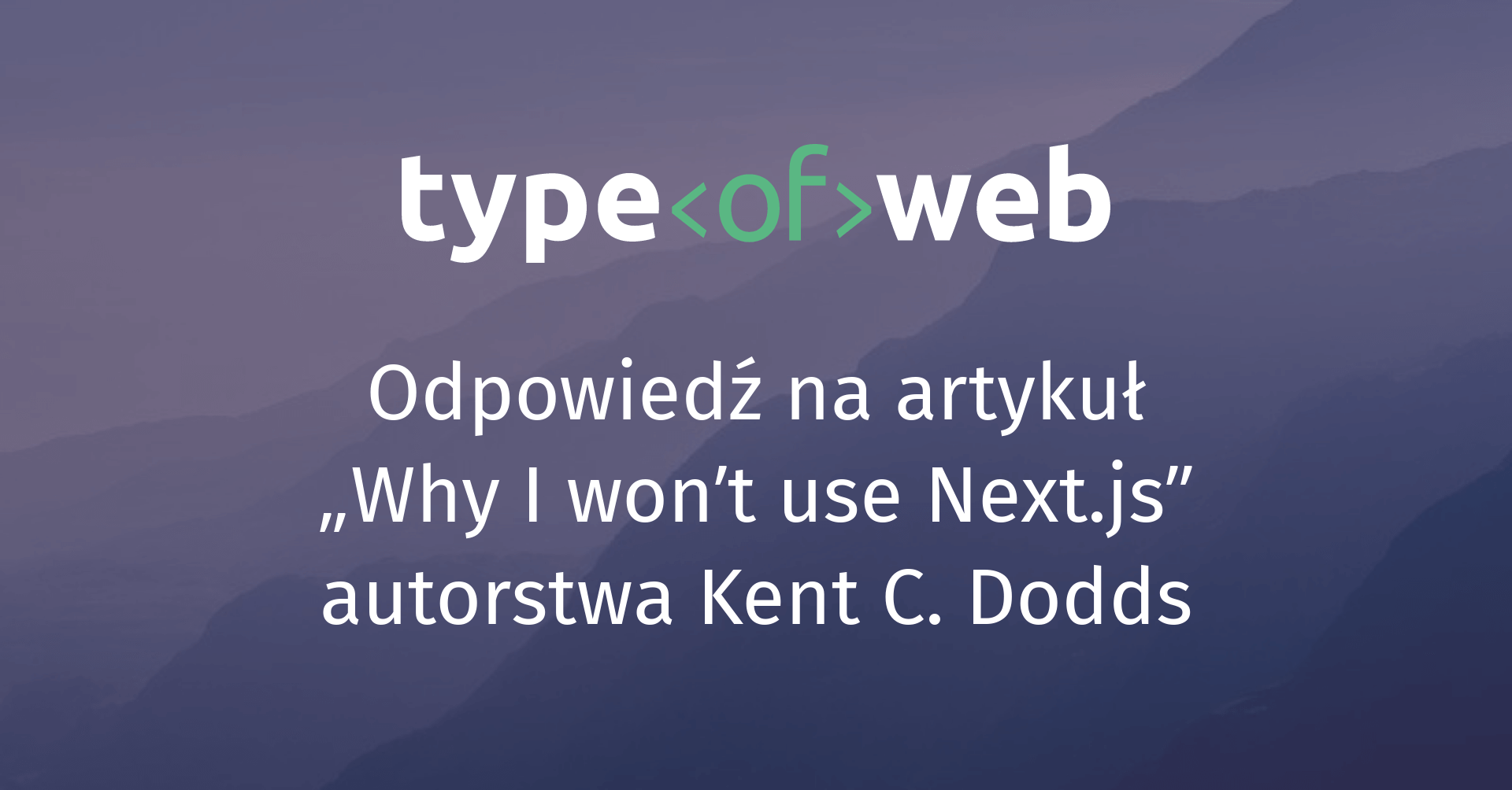 Odpowiedź na artykuł „Why I won’t use Next.js” autorstwa Kent C. Dodds