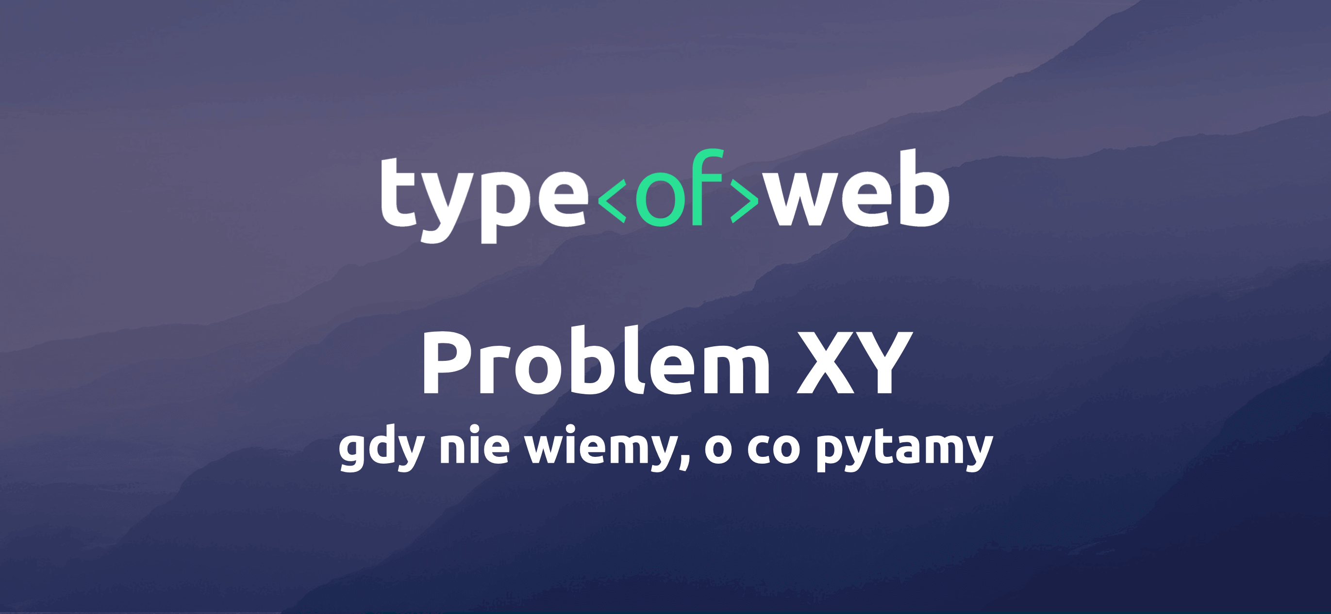Problem XY, czyli gdy nie wiemy, o co pytamy