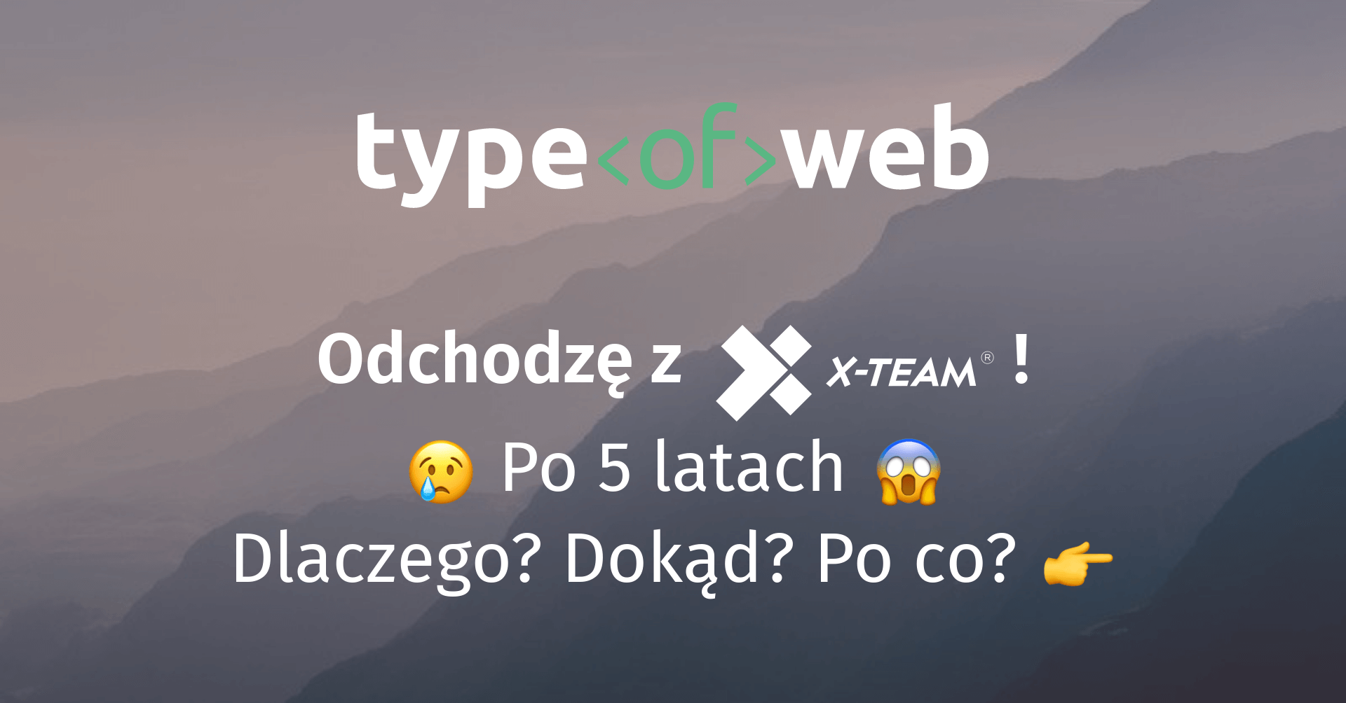 X-Team – po 5 latach odchodzę – zmieniam pracę 😱